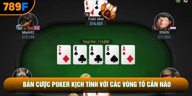 Bàn cược poker kịch tính với các vòng tố cân não Bàn cược poker kịch tính với các vòng tố cân não