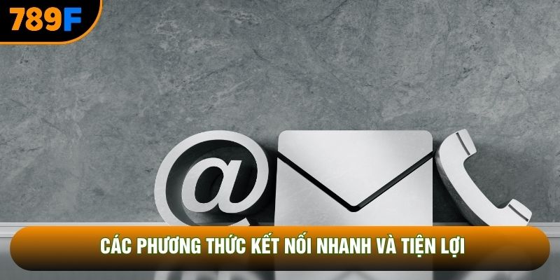 Các phương thức kết nối nhanh và tiện lợi