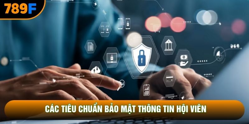 Các tiêu chuẩn bảo mật thông tin hội viên Các tiêu chuẩn bảo mật thông tin hội viên
