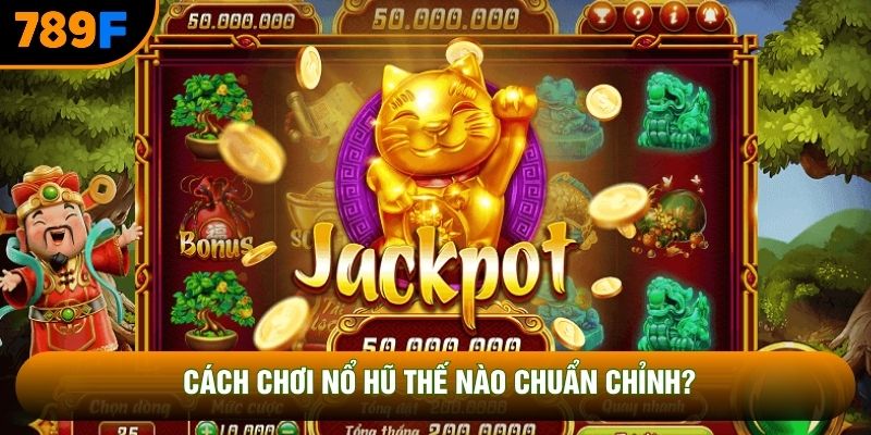 Cách chơi nổ hũ thế nào chuẩn chỉnh?