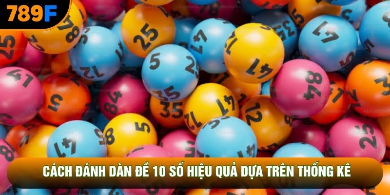 Cách đánh dàn đề 10 số hiệu quả dựa trên thống kê Cách đánh dàn đề 10 số hiệu quả dựa trên thống kê