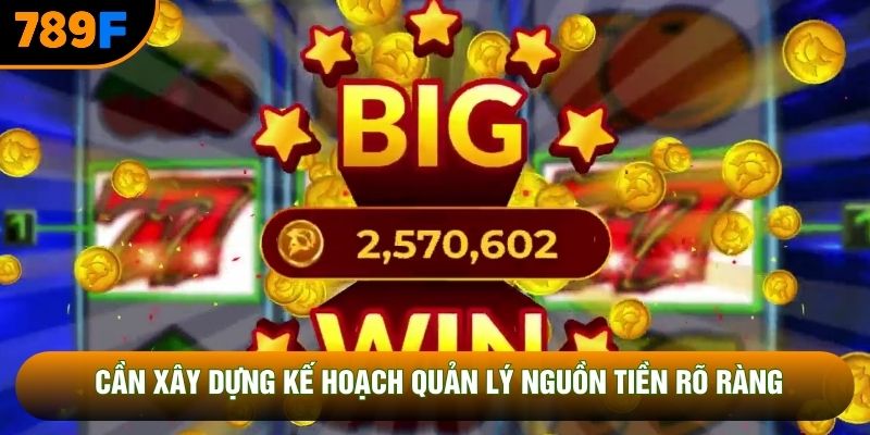 Cần xây dựng kế hoạch quản lý nguồn tiền rõ ràng