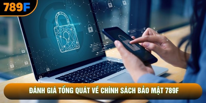 Đánh giá tổng quát về chính sách bảo mật 789F Đánh giá tổng quát về chính sách bảo mật 789F