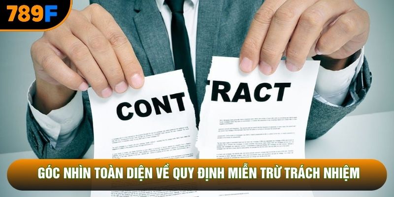 Góc nhìn toàn diện về quy định miễn trừ trách nhiệm Góc nhìn toàn diện về quy định miễn trừ trách nhiệm