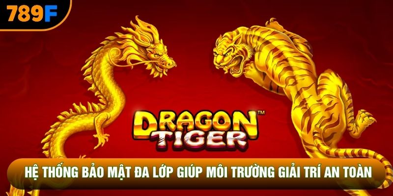 Hệ thống bảo mật đa lớp giúp môi trường giải trí an toàn