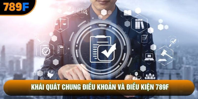 Khái quát chung điều khoản và điều kiện 789F
