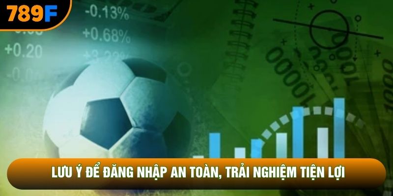Lưu ý để đăng nhập an toàn, trải nghiệm tiện lợi