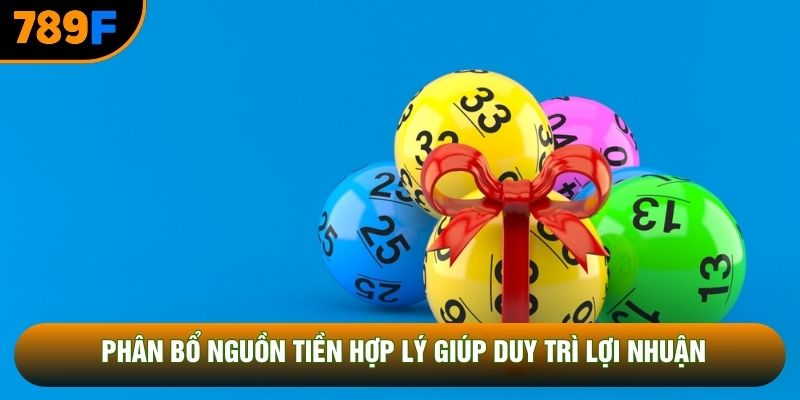 Phân bổ nguồn tiền hợp lý giúp duy trì lợi nhuận