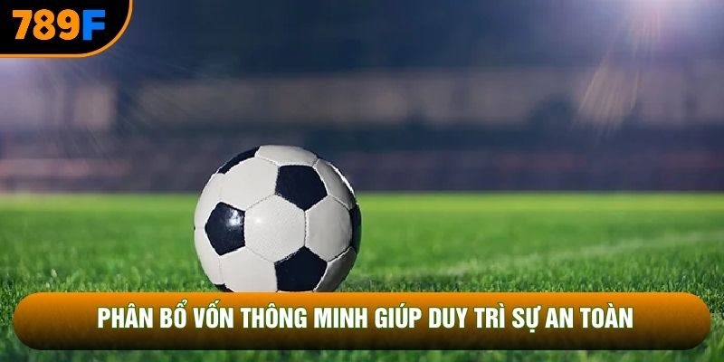 Phân bổ vốn thông minh giúp duy trì sự an toàn