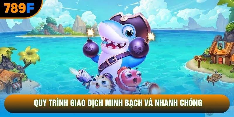 Quy trình giao dịch minh bạch và nhanh chóng