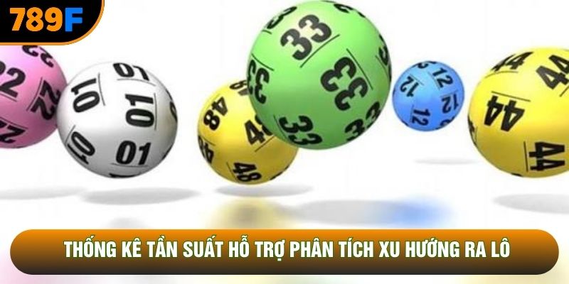 Thống kê tần suất hỗ trợ phân tích xu hướng ra lô